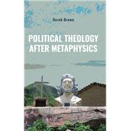 Political Theology after Metaphysics by Derek Brown, 9781438495859