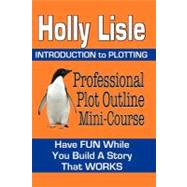 Professional Plot Outline Mini-Course by Lisle, Holly, 9781468025859