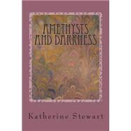 Amethysts and Darkness by Stewart, Katherine M., 9781503045859