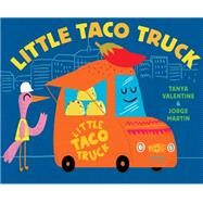 Little Taco Truck by Valentine, Tanya; Martin, Jorge, 9781524765859