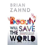 Beauty Will Save the World by Zahnd, Brian, 9781616385859