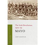 Mayo The Irish Revolution, 1912-23 by Augusteijn, Joost, 9781846825859