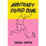 Arbitrary Stupid Goal by Shopsin, Tamara, 9780374105860