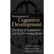 Neuroscience of Cognitive Development The Role of Experience and the Developing Brain by Nelson, Charles A.; Thomas, Kathleen M.; de Haan, Michelle D. H., 9780471745860