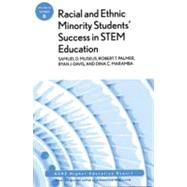 Racial and Ethnic Minority Student Success in STEM Education : ASHE Higher Education Report by Museus, Samuel D.; Palmer, Robert T.; Davis, Ryan J.; Maramba, Dina, 9781118065860