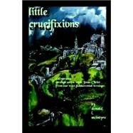 Little Crucifixions by McIntyre, Donald G., 9781411625860