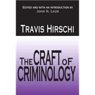The Craft of Criminology: Selected Papers by Hirschi,Travis, 9781412855860