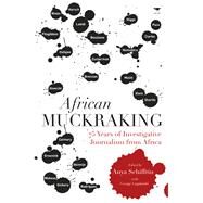 African Muckraking 75 Years of Investigative Journalism from Africa by Lugalambi, George William; Schiffrin, Anya, 9781431425860