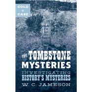 Cold Case: The Tombstone Mysteries Investigating History's Mysteries by Jameson, W.C., 9781493045860