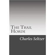 The Trail Horde by Seltzer, Charles Alden, 9781502495860