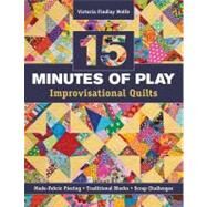 15 minutes of Play -- Improvisational Quilts Made-Fabric Piecing - Traditional Blocks - Scrap Challenges by Wolfe, Victoria Findlay, 9781607055860