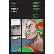 The Heart of the Race Black Women's Lives in Britain by Bryan, Beverley; Dadzie, Stella; Scafe, Suzanne; Okalosie, Lola, 9781786635860