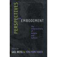Perspectives on Embodiment: The Intersections of Nature and Culture by Weiss,Gail;Weiss,Gail, 9780415915861
