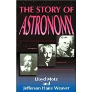 The Story of Astronomy by Motz, Lloyd; Weaver, Jefferson Hane, 9780738205861