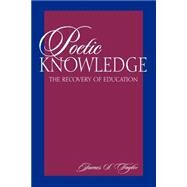 Poetic Knowledge : The Recovery of Education by Taylor, James S., 9780791435861