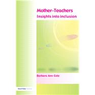 Mother-Teachers: Insights on Inclusion by Cole,Barbara, 9781138165861