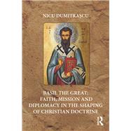 Basil the Great: Faith, Mission and Diplomacy in Shaping Christian Doctrine by Dumitra?cu; Nicu, 9781472485861