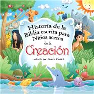 Historia de la Biblia escrita para nios acerca de la creacin / History of the Bible written for kids about creation by Zivalich, Jeanna M., 9781503305861