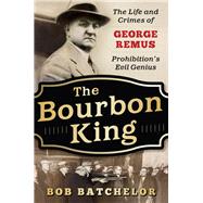 The Bourbon King by Batchelor, Bob, 9781635765861