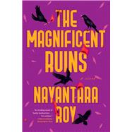 The Magnificent Ruins by Roy, Nayantara, 9781643755861