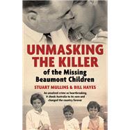 Unmasking the Killer of the Missing Beaumont Children by Stuart Mullins; Bill Hayes, 9781761635861