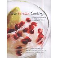 New Persian Cooking A Fresh Approach to the Classic Cuisine of Iran by Dana-Haeri, Jila; Ghorashian, Shahrzad; Lowe, Jason, 9781848855861