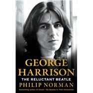 George Harrison The Reluctant Beatle by Norman, Philip, 9781982195861