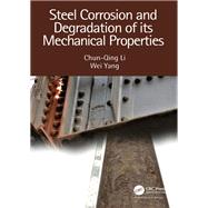 Steel Corrosion and Degradation of its Mechanical Properties by Chun-Qing Li; Wei Yang, 9780367635862