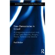 New Democracies in Crisis?: A Comparative Constitutional Study of the Czech Republic, Hungary, Poland, Romania and Slovakia by Blokker; Paul, 9780415695862