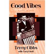 Good Vibes A Life in Jazz by Gibbs, Terry; Ginell, Cary; Jackson, Chubby, 9780810845862