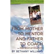 From Mother to Mentor and Father to Coach by Williams, Bethany; Dixon, Jake, 9781453735862