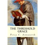 The Threshold Grace by Ainsworth, Percy C., 9781508415862