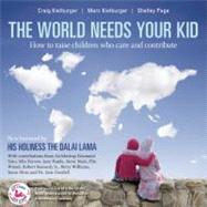 The World Needs Your Kid Raising Children Who Care and Contribute by Kielburger, Craig; Kielburger, Marc; Page, Shelley; Lama, The Dalai, 9781553655862