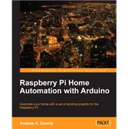 Raspberry Pi Home Automation With Arduino by K. Dennis, Andrew, 9781849695862