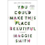 You Could Make This Place Beautiful A Memoir by Smith, Maggie, 9781982185862