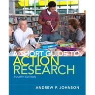 A Short Guide to Action Research by Johnson, Andrew P., 9780132685863