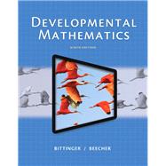 Developmental Mathematics Plus NEW MyMathLab with Pearson eText -- Access Card Package by Bittinger, Marvin L.; Beecher, Judith A., 9780134115863
