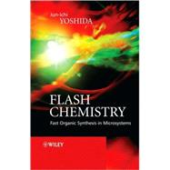 Flash Chemistry Fast Organic Synthesis in Microsystems by Yoshida, Jun-ichi, 9780470035863