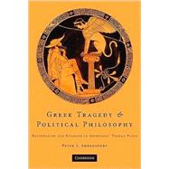 Greek Tragedy and Political Philosophy: Rationalism and Religion in Sophocles' Theban Plays by Peter J. Ahrensdorf, 9780521515863