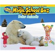 Magic School Bus Presents: Polar Animals A Nonfiction Companion to the Original Magic School Bus Series by O'Brien, Cynthia; Bracken, Carolyn, 9780545685863