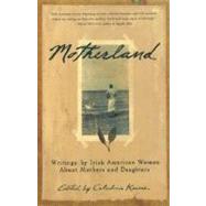 Motherland : Writings by Irish American Women about Mothers and Daughters by , 9780688175863