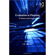 Evaluation in Planning: Evolution and Prospects by Alexander,E.R.;Alexander,E.R., 9780754645863