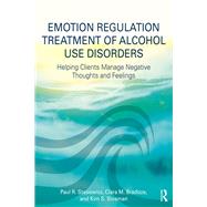 Emotion Regulation Treatment of Alcohol Use Disorders: Helping Clients Manage Negative Thoughts and Feelings by Stasiewicz; Paul R., 9781138215863