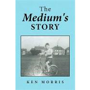 The Medium's Story by Morris, Kelly, 9781441535863