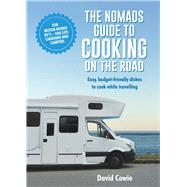The The Nomads Guide To Cooking On The Road ustralia Easy, budget-friendly dishes to cook while travelling by Cowie, David, 9781760795863