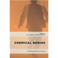 Chemical Bodies The Techno-Politics of Control by Mankoo, Alex; Rappert, Brian, 9781786605863