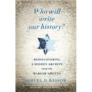 Who Will Write Our History? by KASSOW, SAMUEL D., 9780307455864