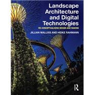Landscape Architecture and Digital Technologies: Re-conceptualising design and making by Walliss; Jillian, 9780415745864