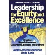 Leadership for Equity and Excellence : Creating High-Achievement Classrooms, Schools, and Districts by James Joseph Scheurich, 9780761945864