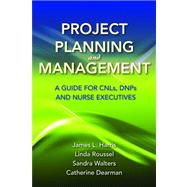 Project Planning and Management: A Guide for CNLs, DNPs, and Nurse Executives by Harris, James L., 9780763785864